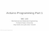 Arduino Programming Part 1 - Portland State University ME 120: Arduino Programming Overview Arduino Environment Basic code components Two required functions: startup() and loop() Variables