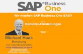 SAP Business One EASY - Michael Haak · 2020-03-15 · Michael Haak Beratung Tel: 02056/9209090 michael.haak@business-one-easy.de Wir machen SAP Business One EASY Thema Benutzer-Einstellungen