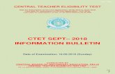 CTET SEPT 2018 INFORMATION BULLETINThe candidates may download Admit Card from CTET website w.e.f. 20-08-2018 onwards and appear for the examination at the given Centre. For latest