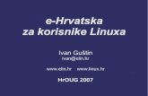 e-Hrvatska za korisnike Linuxa…¡ti… · (4/28) 01:03 Linux Desktop?!? 1,5 godina poslovanja na Linux Desktopu ima korisnika s više staža, ali su u pravilu isključivo administratori,