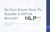 DoYou#Know#How#To HandleA#HIPAA# Breach?...DetermineWhethera#Breach Occurred# Atleastthe’four’following’factors’mustbe’assessed:’ 1) The’nature#and#extent of’the’PHIinvolved,’including’the’
