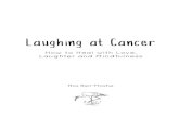 Laughing at Ca ... Laughing at cancer, How to Heal with Love, Laughter and Mindfulness is is based on a series of journals I wrote following a shock diagnosis of bowel cancer days