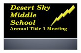 Desert Sky Middle School · Desert Sky is a Title 1 school Qualifying as a Title I school means receiving federal funding (Title I dollars) to supplement the school’s existing programs.