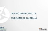 TURISMO DE GUARUJÁ PLANO MUNICIPAL DE...2. Incremento diferenciais competitivos para o turismo de sol e praia 3. Ampliação e qualificação da oferta para o turismo náutico 4.