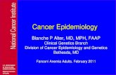 Cancer Epidemiology - Fanconi anemia · Cancer Epidemiology Blanche P Alter, MD, MPH, FAAP Clinical Genetics Branch Division of Cancer Epidemiology and Genetics Bethesda, MD ... All