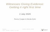 Witnesses Giving Evidence: Getting it right first time...Witnesses Giving Evidence: Getting it right first time 2 July 2020 Penny Cooper & Nicola Kohn What we will cover •The essence