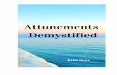 Attunements Demystified · 2017-08-21 · it. A Reiki attunement helps us to open our awareness to it. Most people who have a Reiki attunement, even at the first level, can feel the