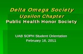 Delta Omega Society - UAB School of Public Health · February 16, 2011. History 1924: First chapter of Delta Omega established at Johns Hopkins University School of Public Health