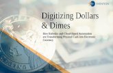 Digitizing Dollars & Dimes - Evention › wp-content › uploads › 2019 › 08 › Digiti… · How Robotics and Cloud-Based Automation are Transforming Physical Cash into Electronic