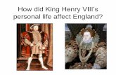 How did King Henry VIII’s personal life affect England?...Henry wants to replace Queen Katherine with Anne Boleyn • Anne’s first years at court were spent in service to Henry