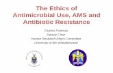 The Ethics of Antimicrobial Use, AMS and Antibiotic Resistance · 2019-04-17 · •All antibiotic consumption (not just unnecessary use) helps select for antibiotic resistance •Suboptimal