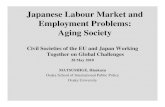 Japanese Labour Market and Employment Problems: Aging Society€¦ · Japanese Labour Market and Employment Problems: Aging Society Civil Societies of the EU and Japan Working Together