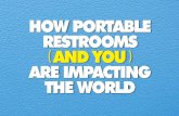 HOW PORTABLE RESTROOMS AND YOU ARE ... ... ARE IMPACTING THE WORLD 125 Portable restrooms have a dynamic