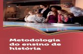 Metodologia do ensino de história...no sistema educacional brasileiro, mas principalmente sobre a importância de suas escolhas a respeito do conteúdo e da metodologia no processo