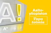 Aalto- yliopiston Tapa toimia...1 | Aalto yliopiston Tapa toimia 2017 Lukijalle Me aaltolaiset tulemme hyvin erilaisista taustoista, mikä on suuri rikkaus. Kun Aalto-yliopisto syntyi