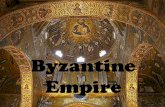 Byzantine Empire - Reeves' History Page · 2019-11-11 · and Byzantine Empires; include the impact Byzantium had on Moscowand the Russian Empire, the effect of Byzantine culture