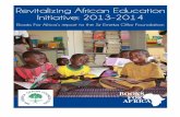 Revitalizing African Education Initiative 2013-2014...Somalia, Liberia, Tanzania, Namibia, Senegal, Ethiopia, Kenya, Rwanda, Botswana, South Africa, Sierra Leone, Egypt, and Malawi.