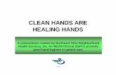 Clean Hands are Healing Hands Presentation · CLEAN HANDS ARE HEALING HANDS A presentation created by Northeast Ohio Neighborhood Health Services, Inc. for NEON Clinical Staff to