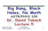 Big Bang, Black Holes, No Mathpeople.physics.tamu.edu/toback/109/Lectures/ThisSemester/...Introduction Topic 3: Going Small Big Bang, Black Holes, No Math 2 Prep For Today (is now