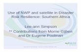 14th EUMETSAT User Forum in Africa - NWP and Disaster Risk … of NWP and... · 2016-09-26 · Use of NWP and satellite in Disaster Risk Resilience So thern AfricaRisk Resilience: