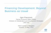 Financing Development: Beyond Business as Usual · Financing Development: Beyond Business as Usual •Breakdown of the Bretton-Woods and the onset of finance-driven globalization