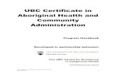 UBC Certificate in Aboriginal Health and Community ... · UBC Certificate in Aboriginal Health and Community Administration 5 Program Overview Program Vision and Mandate The University