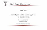 ASHRAE Paradigm Shift: Burning Coal to Geothermal€¦ · Paradigm Shift: Burning Coal to Geothermal February 21, 2012 jlowe@bsu.edu JeffU@mepassocites.com Ball State University .