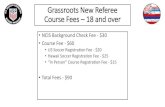 Grassroots New Referee Course Fees 18 and over ¢â‚¬¢NCIS Background Check Fee - $30 ¢â‚¬¢Course Fee - $60
