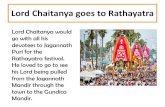 Lord Chaitanya goes to Rathayatra · 2020-06-14 · voice choked up and when he tried to say Lord Jagannath’sname only the words “jajagaga” would come! Lord Chaitanya tricks