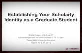 Establishing Your Scholarly Identity as a Graduate Student...Acknowledgement for some content to Dr. DJ Lee. Texas A&M University Libraries. August 16 & 23, 2019. Overview. 1. Scholarly
