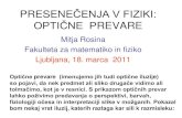 PRESENEČENJA V FIZIKI: VRTAVKEsss.fmf.uni-lj.si/data/245.pdf · PRESENEČENJA V FIZIKI: OPTIČNE PREVARE Mitja Rosina Fakulteta za matematiko in fiziko Ljubljana, 18. marca 2011