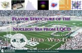Huey-Wen Lin The Flavor Structure of Nucleon Sea · Huey-Wen Lin —The Flavor Structure of Nucleon Sea How are the sea quarks and gluons, and their spins, distributed in space and
