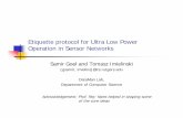 Etiquette protocol for Ultra Low Power Operation in Sensor … · 2005-01-27 · Etiquette protocol for Ultra Low Power Operation in Sensor Networks Samir Goel and Tomasz Imielinski