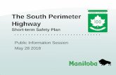 The South Perimeter Highway - Province of ManitobaShort-term Safety Plan Public Information Session May 28 2018 1 Backbone of Our Economy • The south Perimeter Highway (PTH 100)