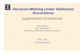 Decision-Making under StatisticalMaking under Statistical ...€¦ · Decision-Making under StatisticalMaking under Statistical Uncertainty Jayakrishnan Unnikrishnan PhD Defense ECE