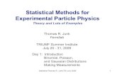Statistical Methods for Experimental Particle Physicstrj/tsi09/trjtsi_Day1.pdfExperimental Particle Physics Theory and Lots of Examples Thomas R. Junk Fermilab TRIUMF Summer Institute