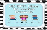 HI BFF: How to make friends - Kiddie Matters · HOW TO MAKE FRIENDS Have a time in mind. Introduce self. Bare and share. Friend takes a turn. Finish up conversation. HOW TO MAKE FRIENDS