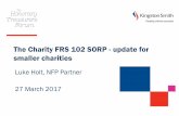 The Charity FRS 102 SORP - update for smaller charities · 2018-07-08 · Charity SORP and FRS 102 Update Bulletin 1 – Effective periods commencing 1 Jan 16 – FRSSE SORP officially