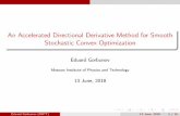 An Accelerated Directional Derivative Method for Smooth … · 2020-05-23 · Eduard Gorbunov (MIPT) 13 June, 2018 5 / 16. Preliminaries Wechooseaprox-functiond(x) whichiscontinuous,convexonRn