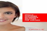 ORACLE CUSTOMER EXPERIENCE SOLUTION FOR AIRLINES · Oracle Customer Experience Solution for Airlines helps you gain deep customer insights, engage customers and ... Drive connected,
