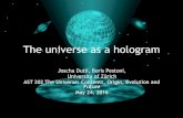 The universe as a hologram - UZHmischak/teaching/Universe/FS2016/...• Holographic principle is a mathematically theory that could correspond to reality • Unification of gravity