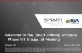 Welcome to the Smart Policing Initiative Phase VII Inaugural … · 2020-02-27 · June 15–16, 2016 . Welcome to the Smart Policing Initiative ... James “Chip” R. Coldren, Jr