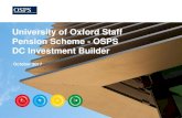 University of Oxford Staff Pension Scheme - OSPS …...You can also transfer in other pension pots so that you have all of your pension savings in one place. Step 7: Once you reach