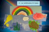 2. La settimana di Isaia - icgussago.edu.it · 2. La settimana di Isaia La seconda unità vede come protagonista un fenomeno naturale magico e affascinante per i bambini: l’arcobaleno.
