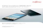 FUJITSU Smartphone ARROWS M357 法人向 …...電池持ちと堅牢設計、充実のサポート＆サービスで 安心して使える法人向け国産スマートフォン FUJITSU
