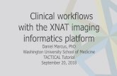 Clinical workflows with the XNAT imaging …...Clinical workflows with the XNAT imaging informatics platform Daniel Marcus, PhD Washington University School of Medicine TACTICAL Tutorial