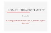 A tömegkommunikáció és a „média rejtett üzenete”mnytud.arts.unideb.hu/tananyag/takacsj/10_kommunikacioelmelet.pdf · A tömegkommunikáció funkciói 1. tájékoztatás