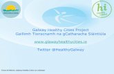Galway Healthy Cities Project Gaillimh Tionscnamh na ...€¦ · Services for Older People in Galway City & County •Enabling and supporting older people to become more physically