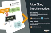 Future Cities, Smart Communities · Future Cities, Smart Communities Craig Lawton IoT & Smart Cities Specialist Architect, A/NZ, Public Sector Amazon Web Services cclawton@amazon.com