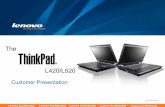The L420/L520marmaxcomputers.com/img/151119050341thinkpad_l420... · ThinkPad L420/L520 – Value Proposition The ThinkPad L series is ideal for Enterprises that requires excellent